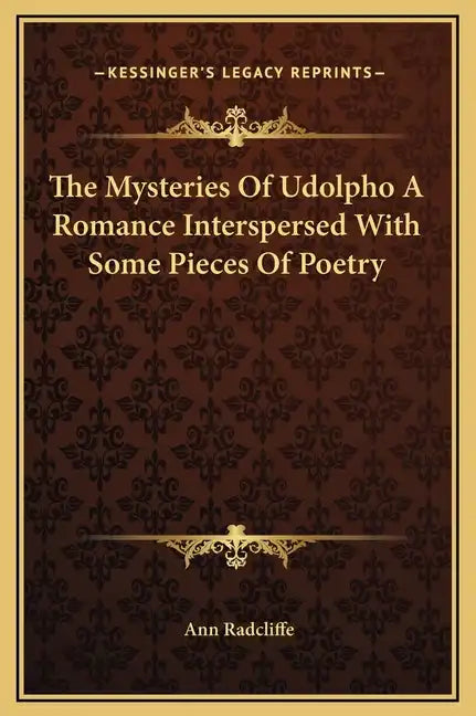 The Mysteries of Udolpho a Romance Interspersed with Some Pieces of Poetry - Hardcover