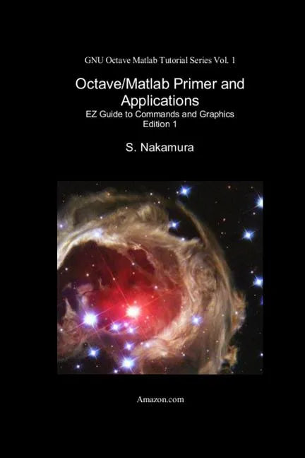 Octave/Matlab Primer and Applications: EZ Guide to Commands and Graphics - Paperback