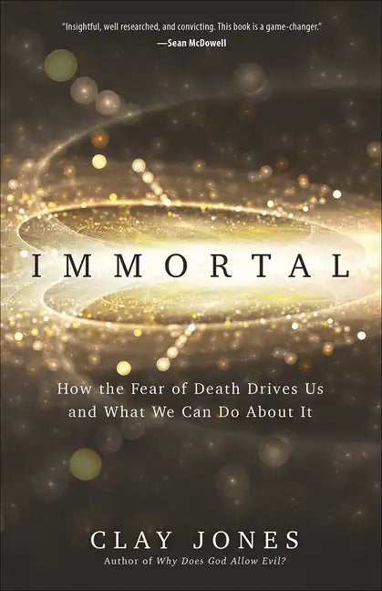 Immortal: How the Fear of Death Drives Us and What We Can Do about It - Paperback