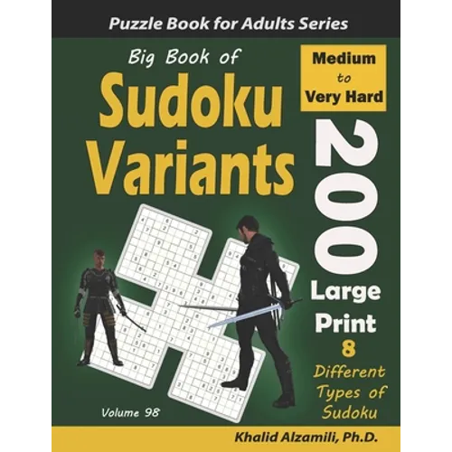 Big Book of Sudoku Variants: 200 Medium to Very Hard Large Print Puzzles: : 8 Different Types of Sudoku (Samurai Sudoku, Jigsaw Samurai Sudoku, Sam - Paperback