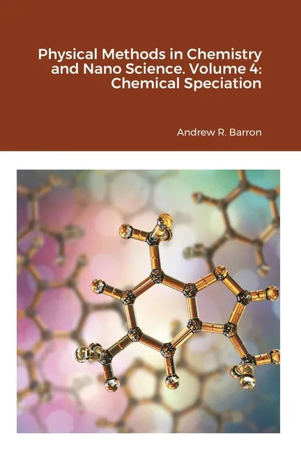 Physical Methods in Chemistry and Nano Science. Volume 4: Chemical Speciation - Paperback