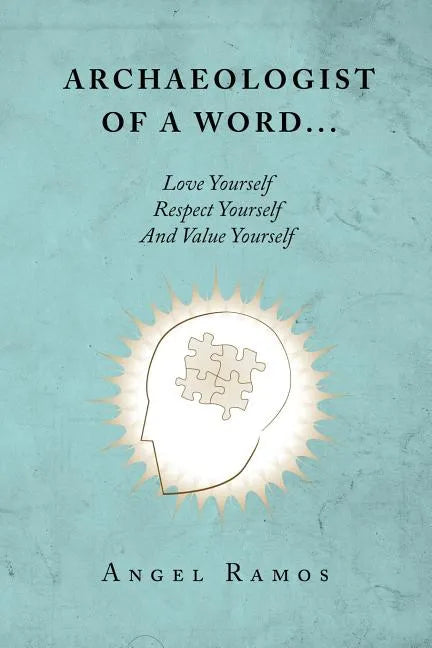 Archaeologist of a Word...: Love Yourself Respect Yourself And Value Yourself - Paperback