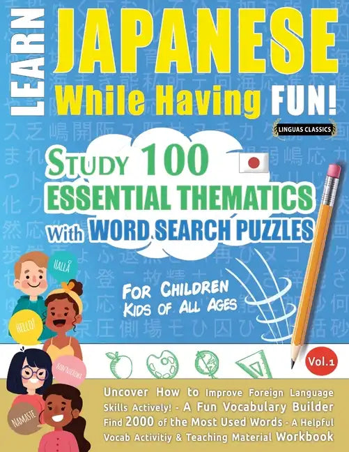Learn Japanese While Having Fun! - For Children: KIDS OF ALL AGES - STUDY 100 ESSENTIAL THEMATICS WITH WORD SEARCH PUZZLES - VOL.1 - Uncover How to Im - Paperback