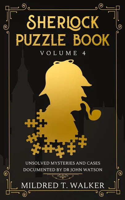 Sherlock Puzzle Book (Volume 4): Unsolved Mysteries And Cases Documented By Dr John Watson - Paperback