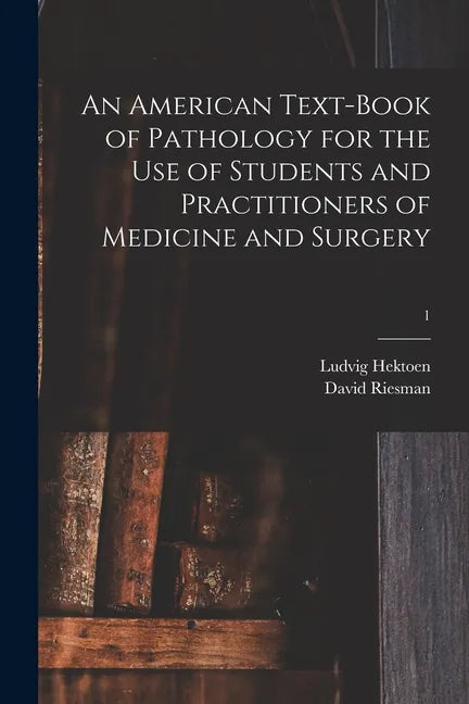 An American Text-book of Pathology for the Use of Students and Practitioners of Medicine and Surgery; 1 - Paperback
