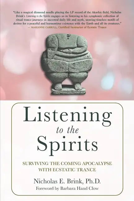 Listening to the Spirits: Surviving the Coming Apocalypse with Ecstatic Trance - Paperback