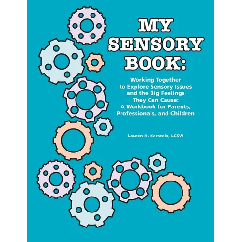 My Sensory Book: Working Together to Explore Sensory Issues and the Big Feelings They Can Cause: A Workbook for Parents, Professionals, and Children - Paperback