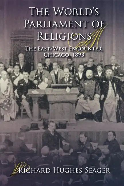 The World's Parliament of Religions: The East/West Encounter, Chicago, 1893 - Paperback