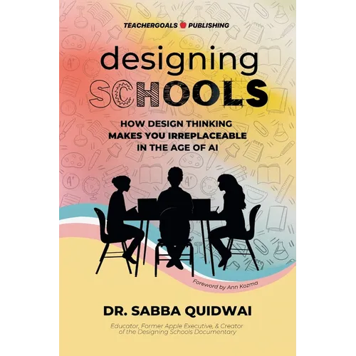 Designing Schools: How Design Thinking Makes YOU Irreplaceable in the Age of AI - Paperback
