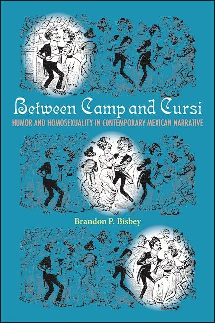 Between Camp and Cursi: Humor and Homosexuality in Contemporary Mexican Narrative - Hardcover