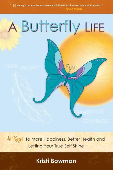A Butterfly Life: 4 Keys to More Happiness, Better Health and Letting Your True Self Shine - Paperback