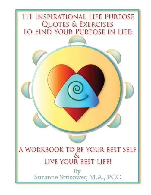 111 Inspirational Life Purpose Quotes and Exercises to Find Your Purpose in Life - Paperback