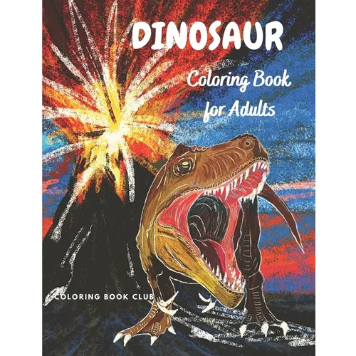 Dinosaur Coloring Book for Adults: Coloring Book For Grown-Ups - Beautiful Dinosaur Coloring Pages for Stress Relief and Relaxation - Paperback