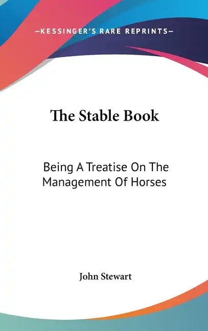 The Stable Book: Being A Treatise On The Management Of Horses - Hardcover