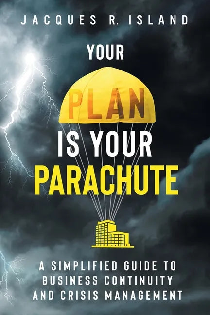 Your Plan is Your Parachute: A Simplified Guide to Business Continuity and Crisis Management - Paperback