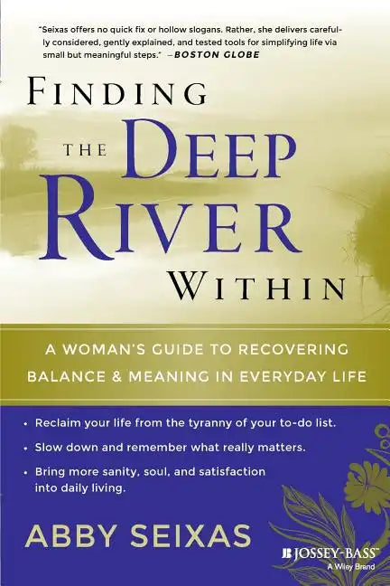 Finding the Deep River Within: A Woman's Guide to Recovering Balance and Meaning in Everyday Life - Paperback
