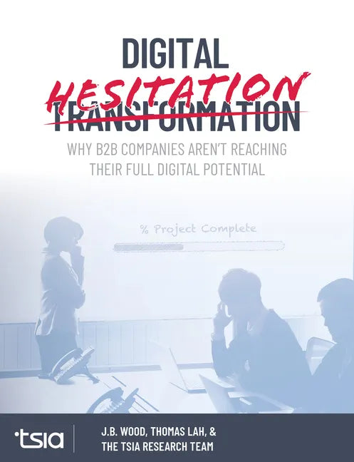 Digital Hesitation: Why B2B Companies Aren't Reaching Their Full Digital Transformation Potential - Paperback