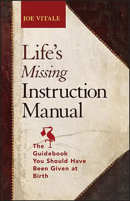 Life's Missing Instruction Manual: The Guidebook You Should Have Been Given at Birth - Paperback