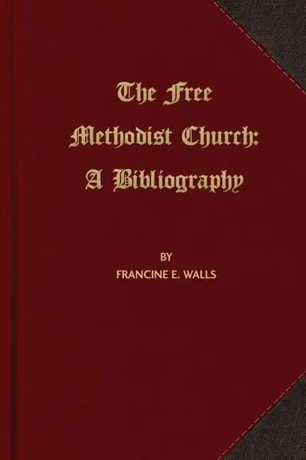The Free Methodist Church: A Bibliography - Paperback