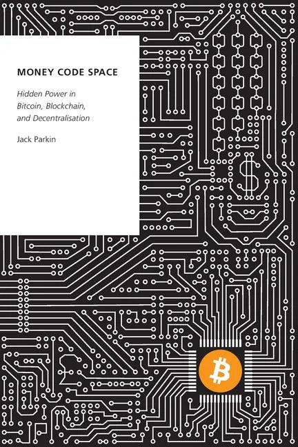Money Code Space: Hidden Power in Bitcoin, Blockchain, and Decentralisation - Paperback