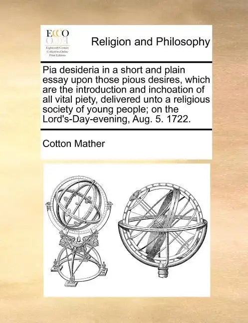Pia Desideria in a Short and Plain Essay Upon Those Pious Desires, Which Are the Introduction and Inchoation of All Vital Piety, Delivered Unto a Reli - Paperback