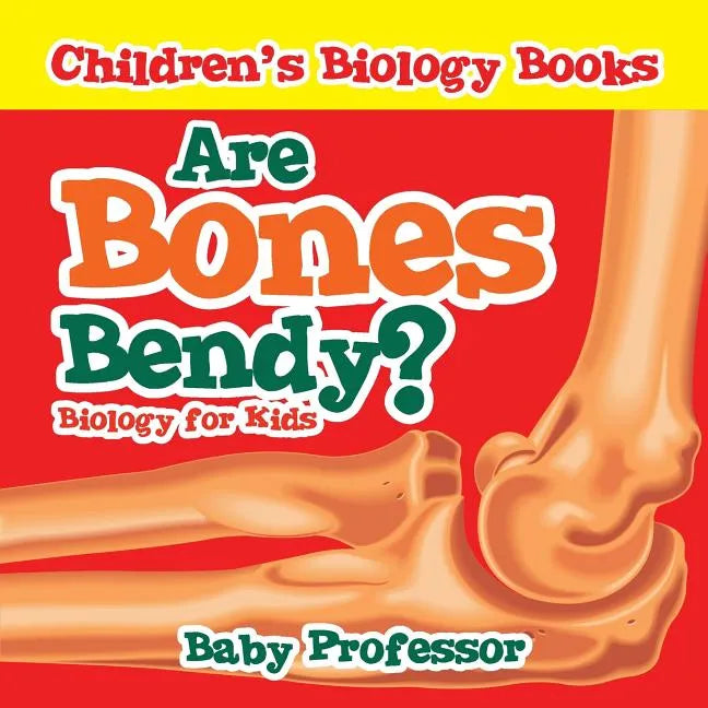 Are Bones Bendy? Biology for Kids Children's Biology Books - Paperback