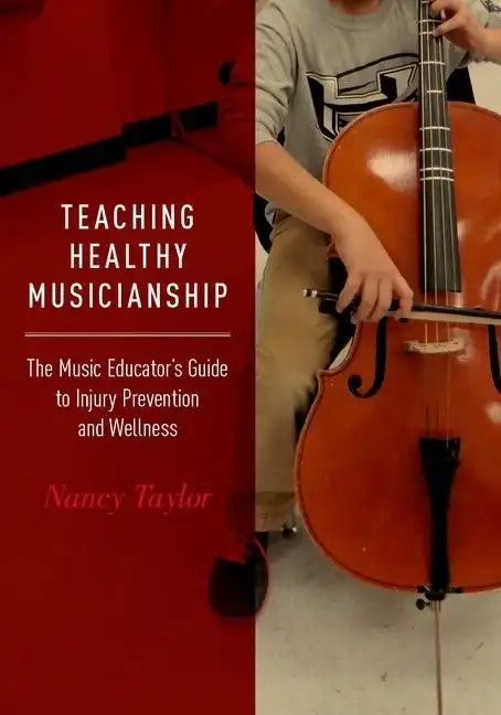 Teaching Healthy Musicianship: The Music Educator's Guide to Injury Prevention and Wellness - Paperback
