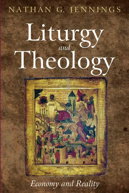 Liturgy and Theology: Economy and Reality - Paperback