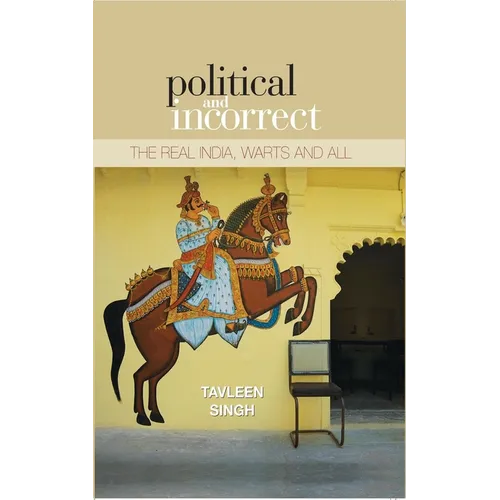 Political And Incorrect: The Real India, warts And All - Hardcover