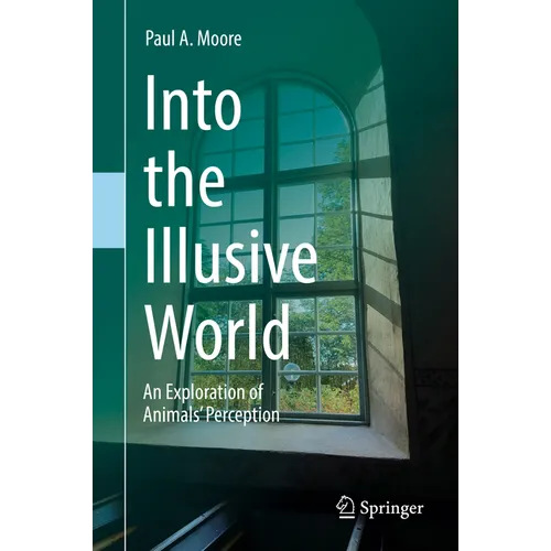 Into the Illusive World: An Exploration of Animals' Perception - Hardcover