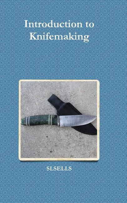 Introduction to Knifemaking - Hardcover