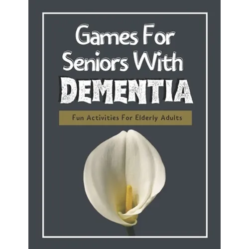Games For Seniors With Dementia: Fun Activities For Elderly Adults - Paperback