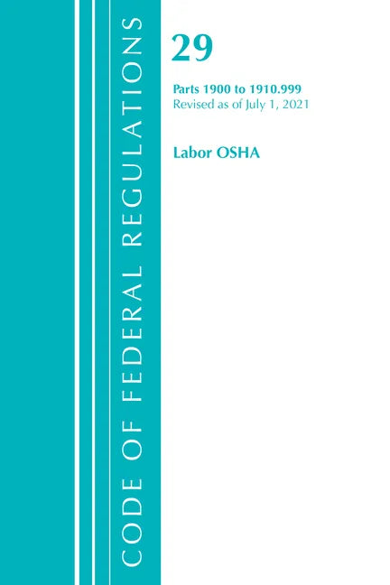 Code of Federal Regulations, Title 29 Labor/OSHA 1900-1910.999, Revised as of July 1, 2021 - Paperback