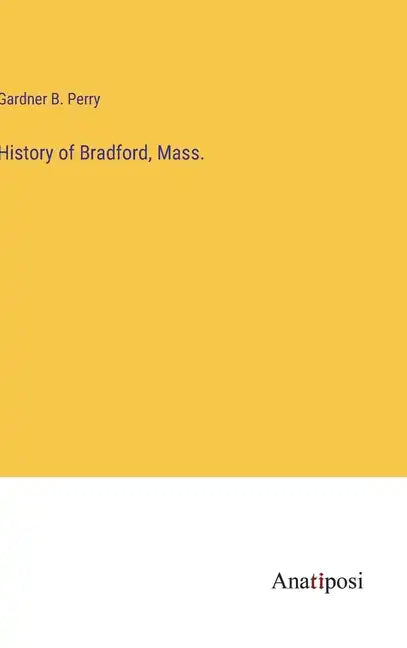 History of Bradford, Mass. - Hardcover