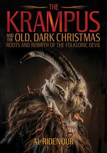 The Krampus and the Old, Dark Christmas: Roots and Rebirth of the Folkloric Devil - Paperback