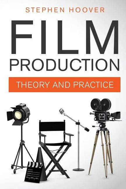 Film Production: Theory and Practice - Paperback