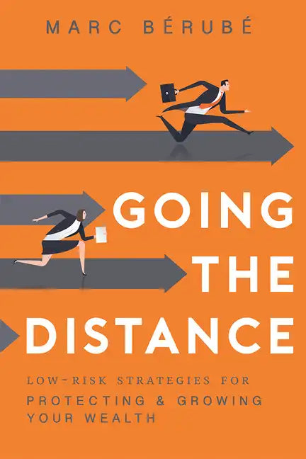 Going the Distance: Low-Risk Strategies for Protecting & Growing Your Wealth - Paperback