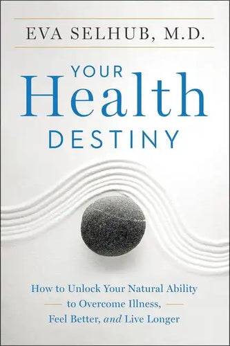 Your Health Destiny: How to Unlock Your Natural Ability to Overcome Illness, Feel Better, and Live Longer - Paperback