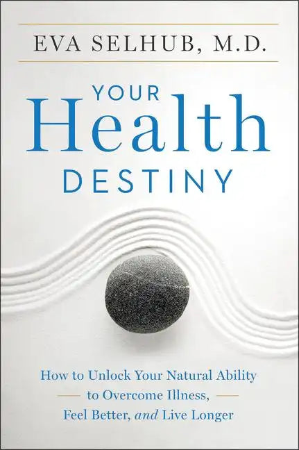 Your Health Destiny: How to Unlock Your Natural Ability to Overcome Illness, Feel Better, and Live Longer - Paperback