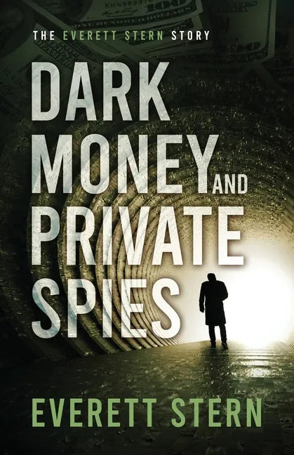 Dark Money and Private Spies: The Everett Stern Story - Paperback
