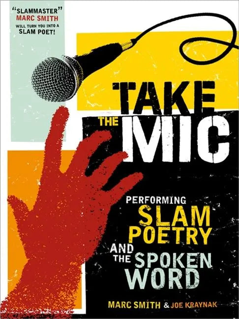 Take the Mic: The Art of Performance Poetry, Slam, and the Spoken Word - Paperback