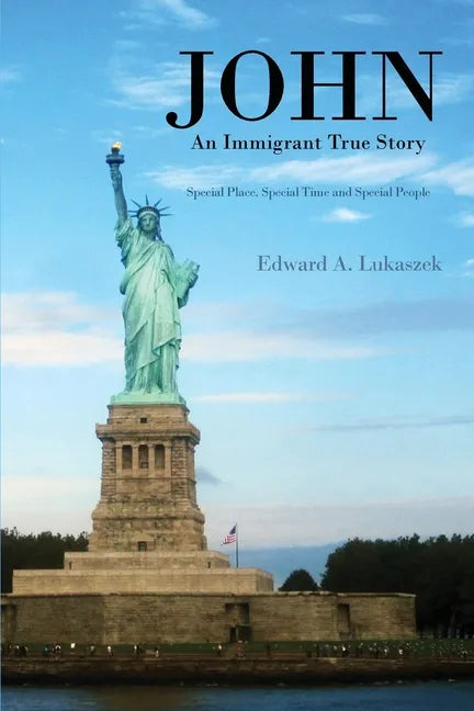 John: An Immigrant True Story: Special Place, Special Time and Special people - Paperback