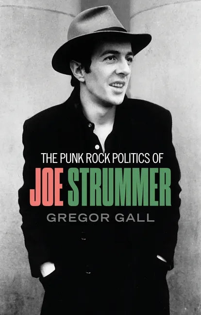 The punk rock politics of Joe Strummer: Radicalism, resistance and rebellion - Paperback