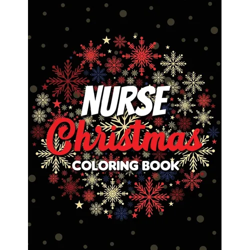 Nurse Christmas Coloring Book: 42 of the most exquisite Christmas designs for Coloring and Stress Releasing, Funny Snarky Adult Nurse Life Coloring B - Paperback