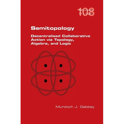 Semitopology. Decentralised Collaborative Action via Topology, Algebra, and Logic - Paperback