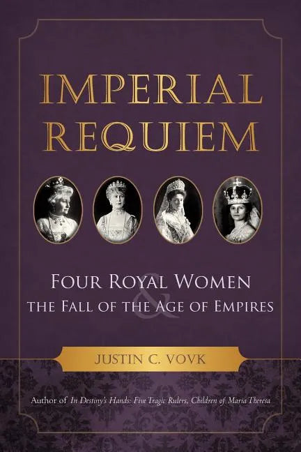 Imperial Requiem: Four Royal Women and the Fall of the Age of Empires - Paperback