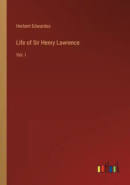 Life of Sir Henry Lawrence: Vol. I - Paperback