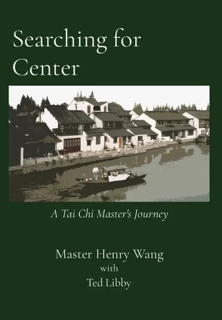 Searching for Center: A Tai Chi Master's Journey - Hardcover