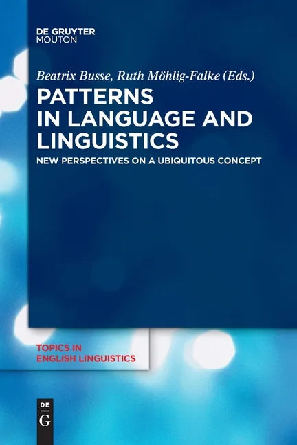 Patterns in Language and Linguistics: New Perspectives on a Ubiquitous Concept - Paperback