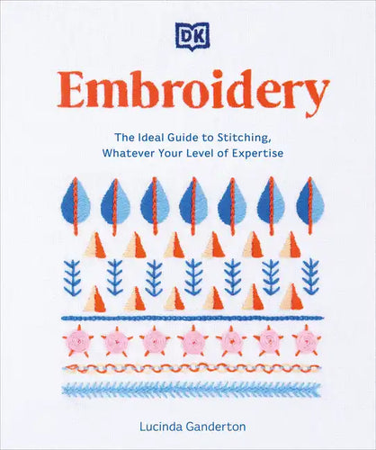 Embroidery: The Ideal Guide to Stitching, Whatever Your Level of Expertise - Paperback